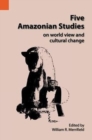 Five Amazonian Studies on Worldview and Cultural Change - Book