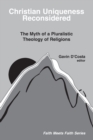 Christian Uniqueness Reconsidered : The Myth of a Pluralistic Theology of Religions - Book
