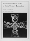 Ecclesiastical Silver Plate in Sixth-Century Byzantium - Book