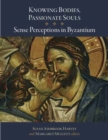Knowing Bodies, Passionate Souls : Sense Perceptions in Byzantium - Book