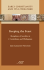Keeping the Feast : Metaphors of Sacrifice in 1 Corinthians and Philippians - Book