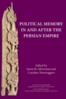 Political Memory in and after the Persian Empire - Book