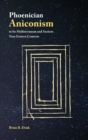 Phoenician Aniconism in Its Mediterranean and Ancient Near Eastern Contexts - Book