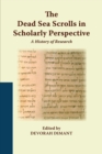 The Dead Sea Scrolls in Scholarly Perspective : A History of Research - Book
