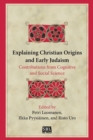 Explaining Christian Origins and Early Judaism : Contributions from Cognitive and Social Science - Book