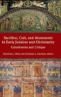 Sacrifice, Cult, and Atonement in Early Judaism and Christianity : Constituents and Critique - Book