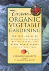 Texas Organic Vegetable Gardening : The Total Guide to Growing Vegetables, Fruits, Herbs, and Other Edible Plants the Natural Way - Book