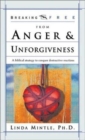 Breaking Free from Anger and Unforgiveness : A Biblical Strategy to Conquer Destructive Reactions - Book