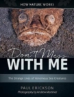 Don't Mess with Me : The Strange Lives of Venomous Sea Creatures - Book