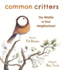 Common Critters : The Wildlife in Your Neighborhood - Book