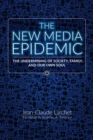 The New Media Epidemic : The Undermining of Society, Family, and Our Own Soul - Book