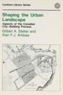 Shaping the Urban Landscape : Aspects of the Canadian City-Building Process - Book