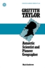 Griffith Taylor : Antarctic Scientist and Pioneer Geographer - Book
