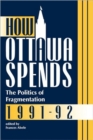 How Ottawa Spends, 1991-1992 : The Politics of Fragmentation - Book