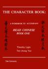 The Character Book : A Workbook to Accompany "Read Chinese: Book One" - Book