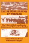 The Regionalization of Warfare : The Falkland/Malvinas Islands, Lebanon, and the Iran-Iraq Conflict - Book
