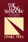 The Long Shadow : Culture and Politics in the Middle East - Book