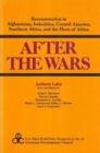 After the Wars : Reconstruction in Afghanistan, Central America, Indo-China, the Horn of Africa and Southern Africa - Book
