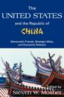 The United States and the Republic of China : Democratic Friends, Strategic Allies and Economic Partners - Book