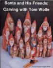 Santa and His Friends: Carving with Tom Wolfe : Carving with Tom Wolfe - Book