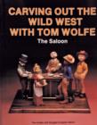 Carving Out the Wild West with Tom Wolfe: : The Saloon - Book