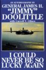 I Could Never Be So Lucky Again : An Autobiography of James H. ""Jimmy"" Doolittle with Carroll V. Glines - Book