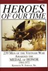 Heroes of Our Time : 239 Men of the Vietnam War Awarded the Medal of Honor • 1964-1972 - Book
