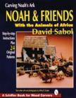 Carving Noah's Ark: Noah and Friends With the Animals of Africa - Book