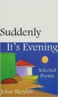 Suddenly, It's Evening - Selected Poems - Book