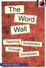 The Word Wall : Teaching Vocabulary Through Immersion - Book