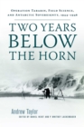 Two Years Below the Horn : Operation Tabarin, Field Science, and Antarctic Sovereignty, 1944-1946 - Book