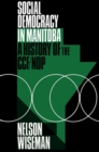 Social Democracy in Manitoba : A History of the CCF/NDP - Book