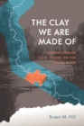 The Clay We Are Made Of : Haudenosaunee Land Tenure on the Grand River - Book