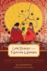 Life Stages and Native Women : Memory, Teachings, and Story Medicine - Book