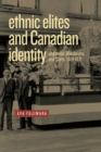 Ethnic Elites and Canadian Identity : Japanese, Ukrainians, and Scots, 1919-1971 - Book