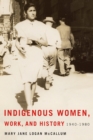 Indigenous Women, Work, and History : 1940-1980 - Book