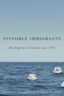 Invisible Immigrants : The English in Canada since 1945 - Book