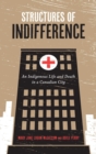Structures of Indifference : An Indigenous Life and Death in a Canadian City - Book