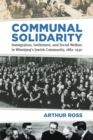 Communal Solidarity : Immigration, Settlement, and Social Welfare in Winnipeg's Jewish Community, 1882-1930 - Book