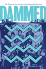 Dammed : The Politics of Loss and Survival in Anishinaabe Territory - Book