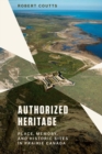 Authorized Heritage : Place, Memory, and Historic Sites in Prairie Canada - Book