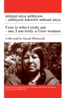 mitoni niya nehiyaw / Cree is Who I Am : nehiyaw-iskwew mitoni niya / Me, I am Truly a Cree Woman - Book
