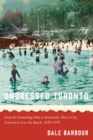 Undressed Toronto : From the Swimming Hole to Sunnyside, How a City Learned to Love the Beach, 1850-1935 - Book