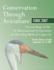 Conservation Through Aviculture : Isbbc 2007 / Proceedings of the IV International Symposium on Breeding Birds in Captivity / Toronto, Ontario, Canada / September 12-16, 2007 - Book