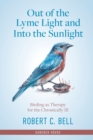 Out of the Lyme Light and Into the Sunlight : Birding as Therapy for the Chronically Ill - Book