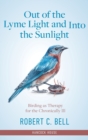 Out of the Lyme Light and Into the Sunlight : Birding as Therapy for the Chronically Ill - Book