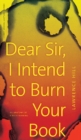 Dear Sir, I Intend to Burn Your Book : An Anatomy of a Book Burning - Book