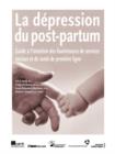 La Depression Du Post-Partum : Guide a L'intention Des Fournisseurs De Services Sociaux Et De Sante De Premiere Ligne - Book