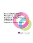 Exposure to Psychotropic Medications and Other Substances During Pregnancy and Lactation : A Handbook for Health Care Providers - Book