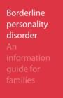 Borderline Personality Disorder : An Information Guide for Families - Book